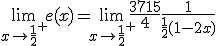 3$\lim_{x\to \frac{1}{2}^+} e(x)=\lim_{x\to \frac{1}{2}^+}\frac{3715}{4}\frac{1}{\frac{1}{2}(1-2x)}